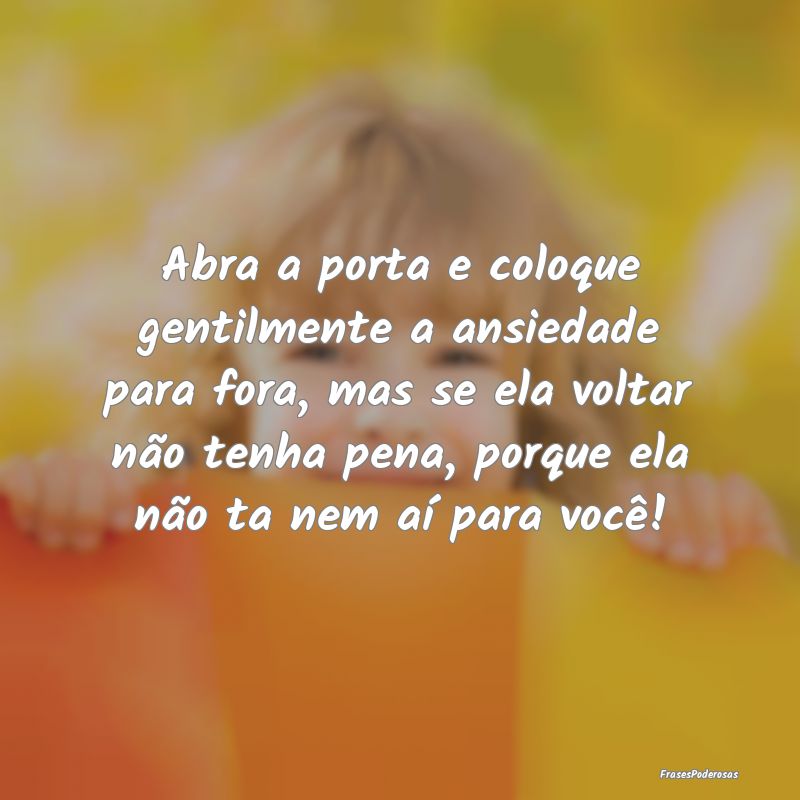 Abra a porta e coloque gentilmente a ansiedade par... Abra a porta e coloque gentilmente a ansiedade par...