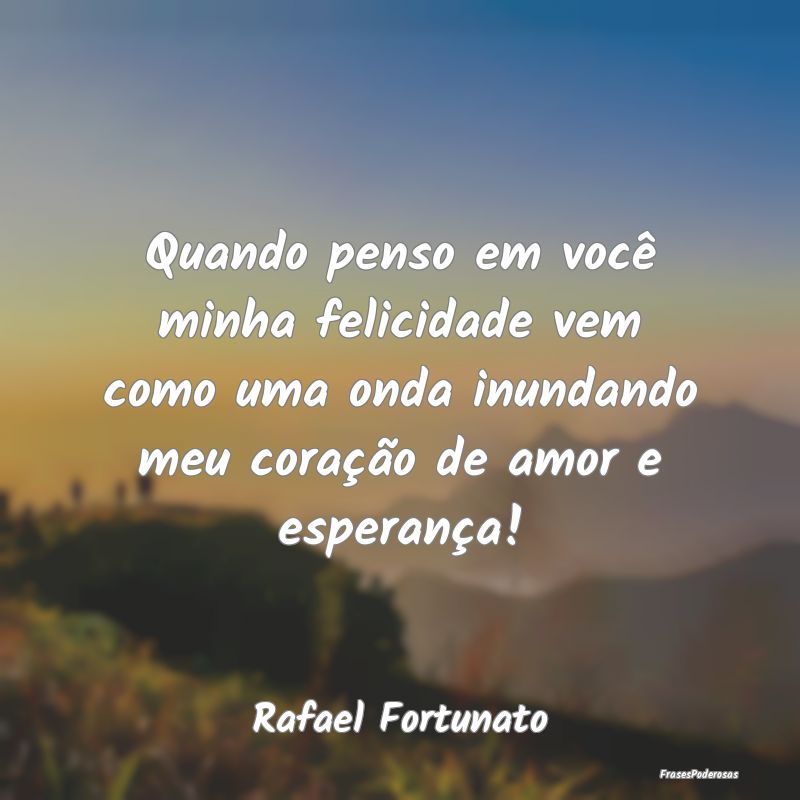 Quando penso em você minha felicidade vem como um... Quando penso em você minha felicidade vem como um...
