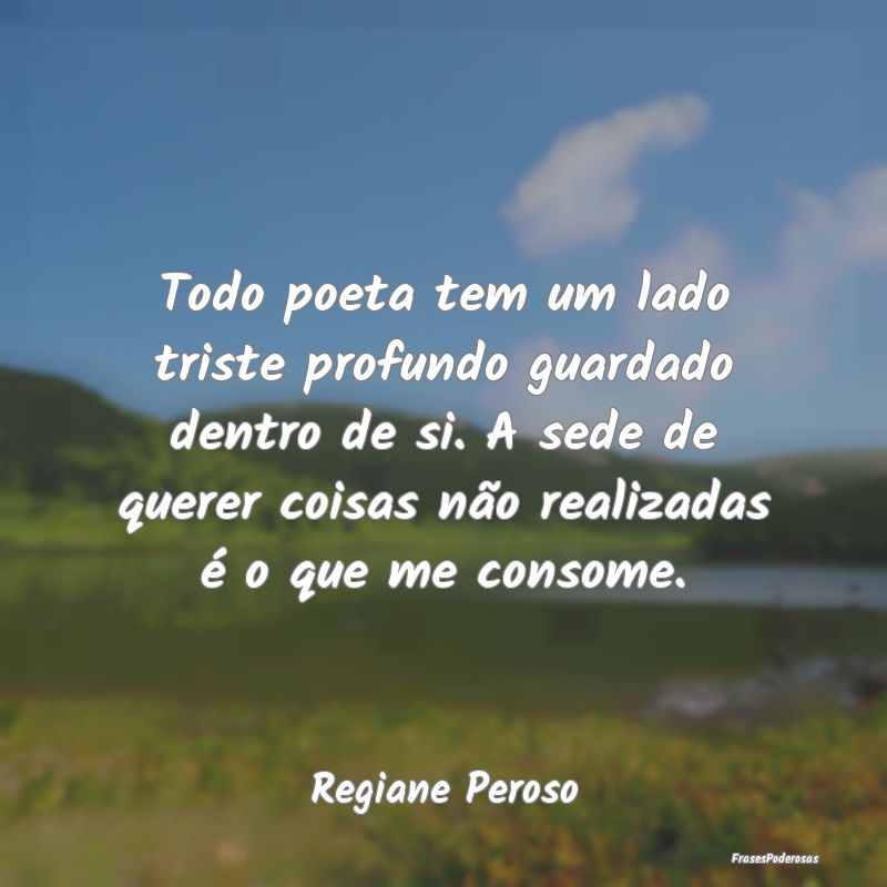 Todo poeta tem um lado triste profundo guardado de... Todo poeta tem um lado triste profundo guardado de...