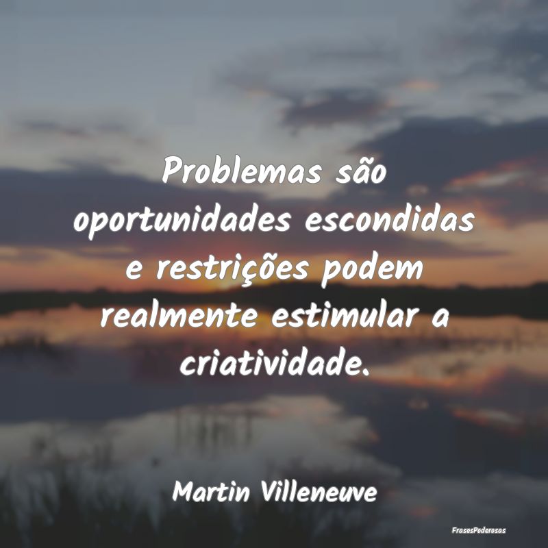 Problemas são oportunidades escondidas e restriç... Problemas são oportunidades escondidas e restriç...