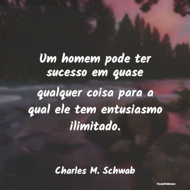 Um homem pode ter sucesso em quase qualquer coisa ... Um homem pode ter sucesso em quase qualquer coisa ...