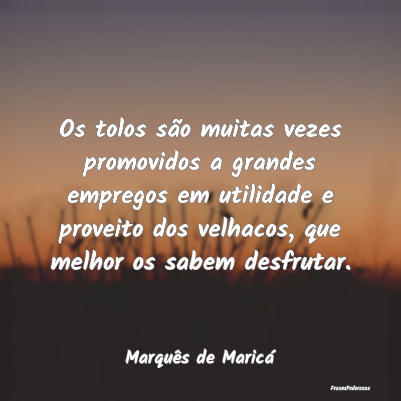 Os tolos são muitas vezes promovidos a grandes em... Os tolos são muitas vezes promovidos a grandes em...