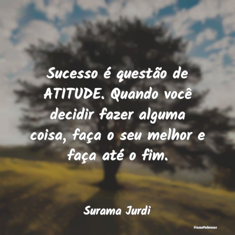 Sucesso é questão de ATITUDE. Quando você decid... Sucesso é questão de ATITUDE. Quando você decid...