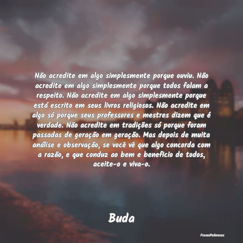 Não acredite em algo simplesmente porque ouviu. N... Não acredite em algo simplesmente porque ouviu. N...