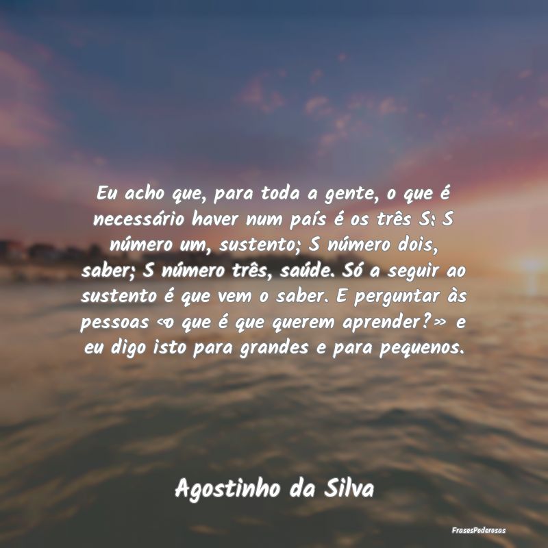 Eu acho que, para toda a gente, o que é necessár...