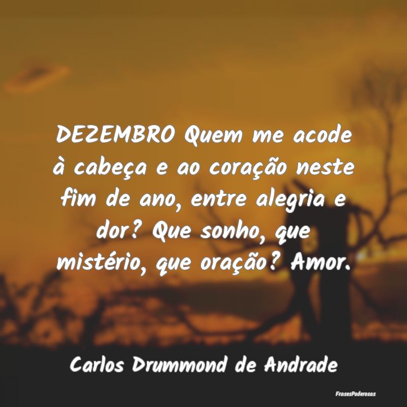 DEZEMBRO Quem me acode à cabeça e ao coração n...