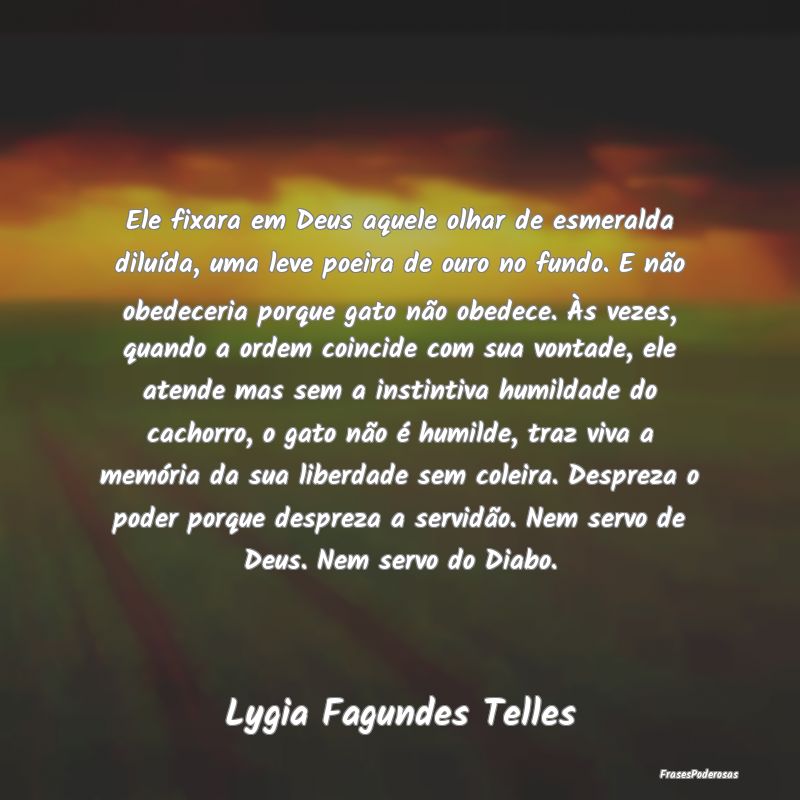 Ele fixara em Deus aquele olhar de esmeralda diluÃ... Ele fixara em Deus aquele olhar de esmeralda diluÃ...