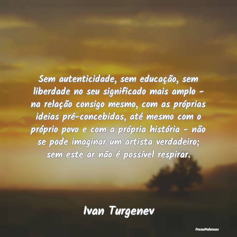 Sem autenticidade, sem educação, sem liberdade n... Sem autenticidade, sem educação, sem liberdade n...