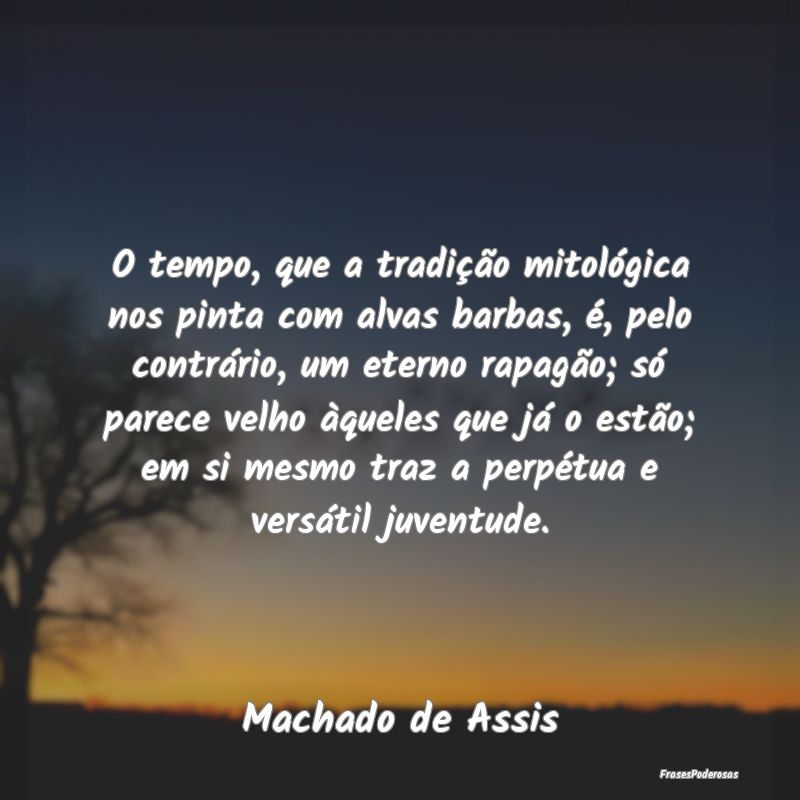 O tempo, que a tradição mitológica nos pinta co... O tempo, que a tradição mitológica nos pinta co...