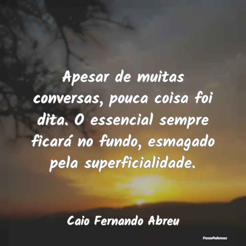 Apesar de muitas conversas, pouca coisa foi dita. ... Apesar de muitas conversas, pouca coisa foi dita. ...
