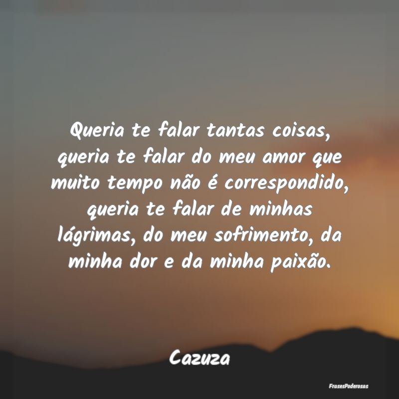 Queria te falar tantas coisas, queria te falar do ... Queria te falar tantas coisas, queria te falar do ...