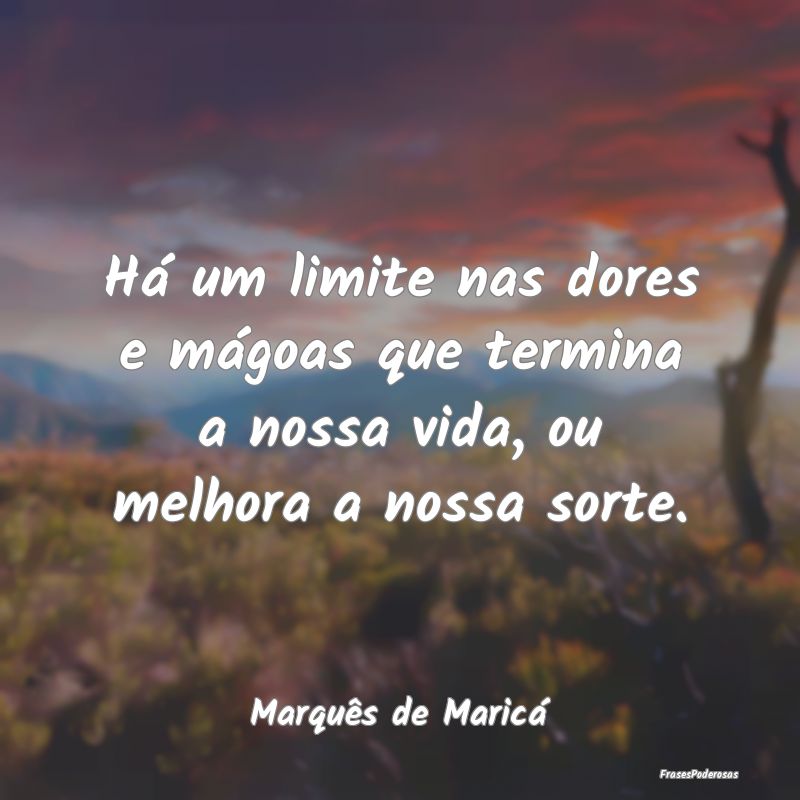 Há um limite nas dores e mágoas que termina a no... Há um limite nas dores e mágoas que termina a no...