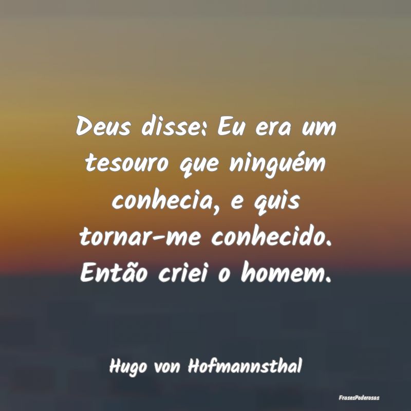 Deus disse: Eu era um tesouro que ninguém conheci... Deus disse: Eu era um tesouro que ninguém conheci...