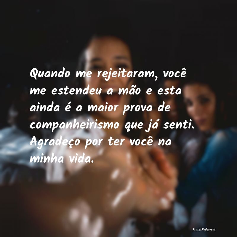 Quando me rejeitaram, você me estendeu a mão e e... Quando me rejeitaram, você me estendeu a mão e e...