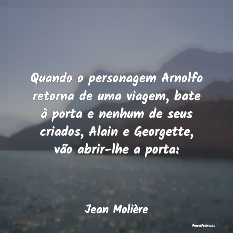 Quando o personagem Arnolfo retorna de uma viagem,... Quando o personagem Arnolfo retorna de uma viagem,...