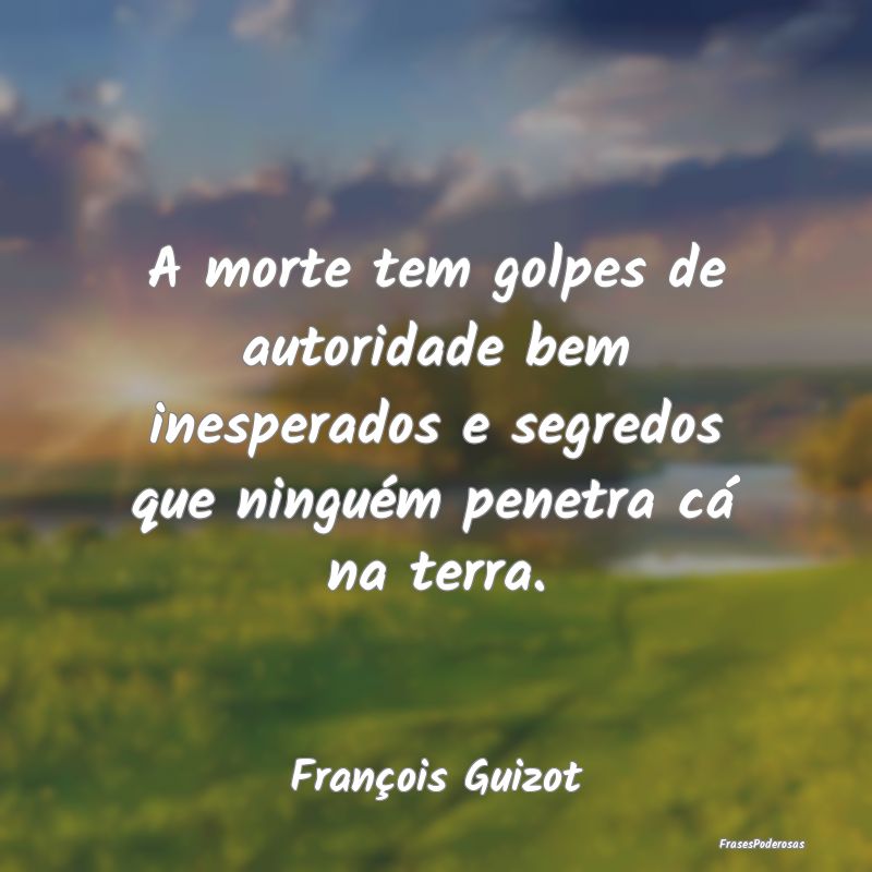 A morte tem golpes de autoridade bem inesperados e... A morte tem golpes de autoridade bem inesperados e...