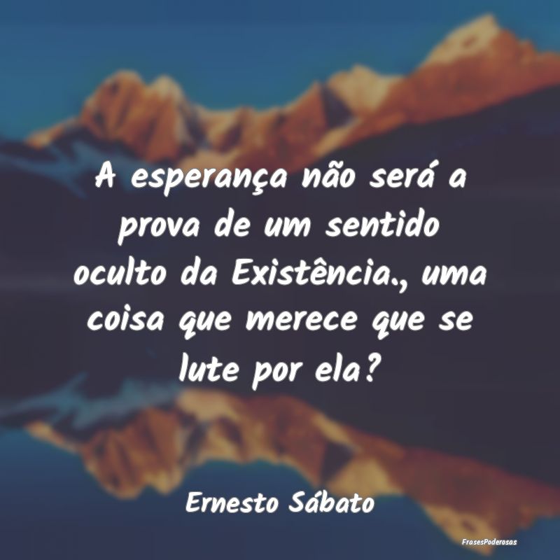 A esperança não será a prova de um sentido ocul... A esperança não será a prova de um sentido ocul...