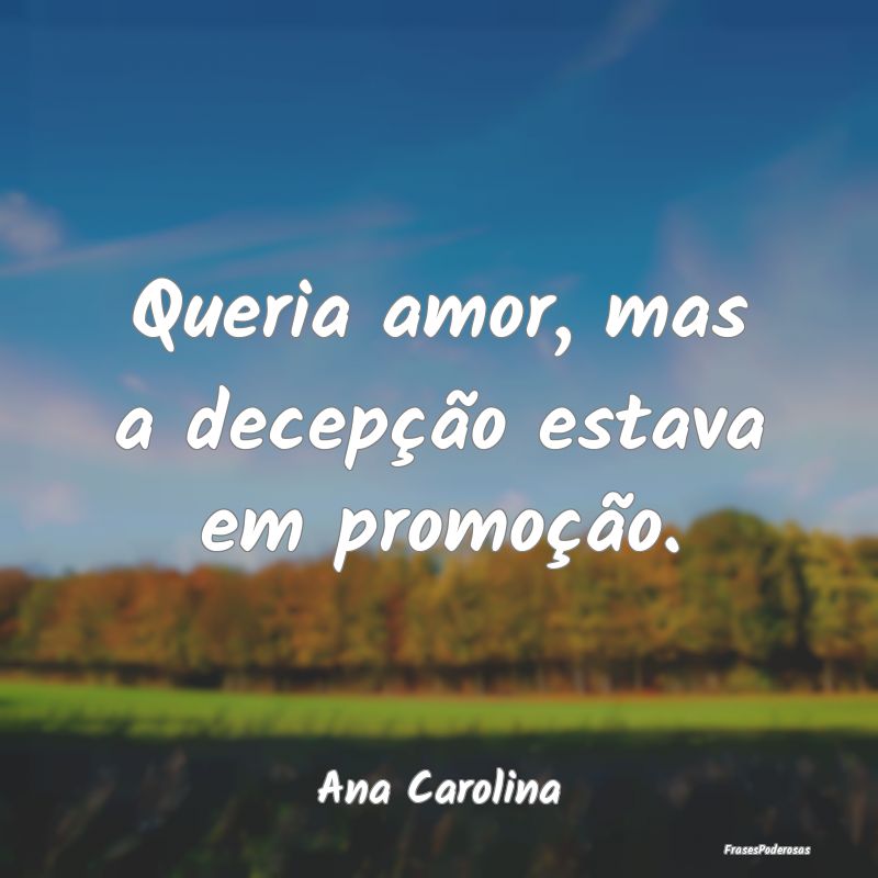 Queria amor, mas a decepção estava em promoção...