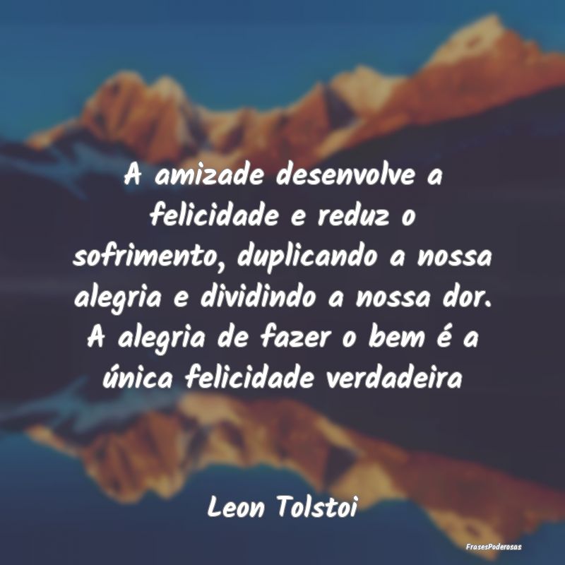 A amizade desenvolve a felicidade e reduz o sofrim... A amizade desenvolve a felicidade e reduz o sofrim...