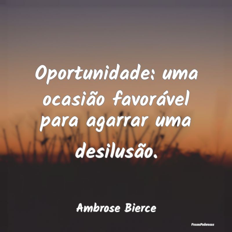 Oportunidade: uma ocasião favorável para agarrar...