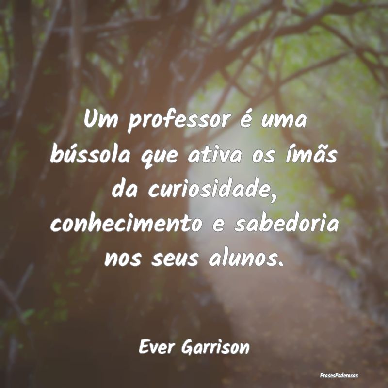 Um professor é uma bússola que ativa os ímãs d... Um professor é uma bússola que ativa os ímãs d...