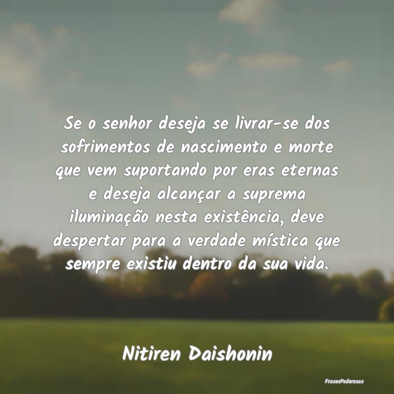 Se o senhor deseja se livrar-se dos sofrimentos de...