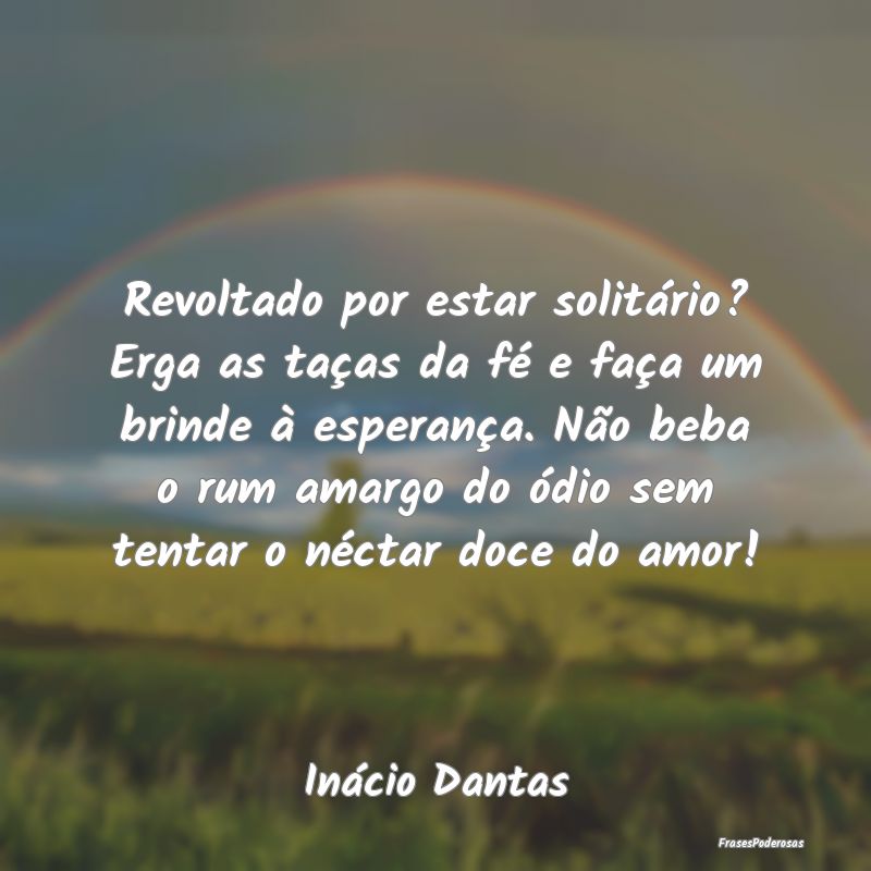 Revoltado por estar solitário? Erga as taças da ... Revoltado por estar solitário? Erga as taças da ...