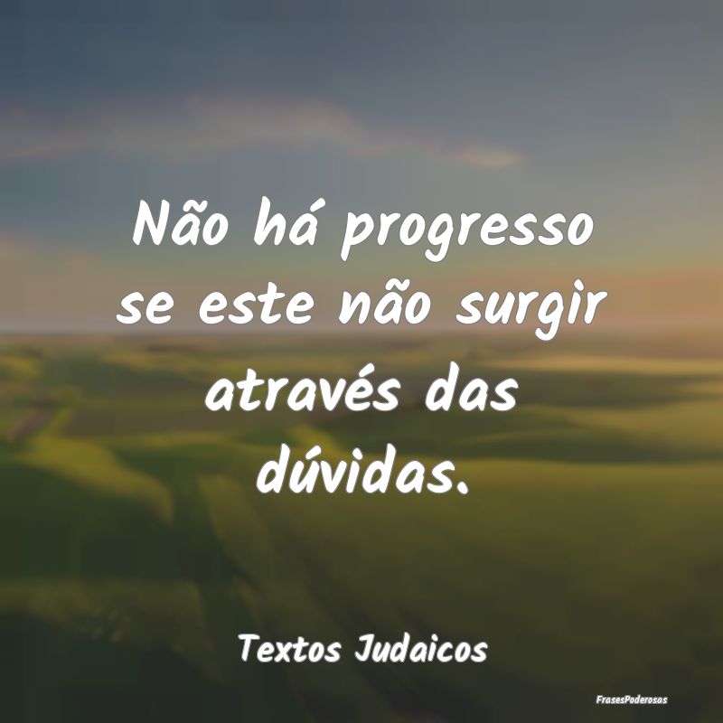 Não há progresso se este não surgir através da...