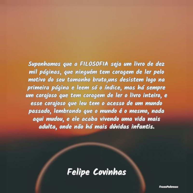 Suponhamos que a FILOSOFIA seja um livro de dez mi... Suponhamos que a FILOSOFIA seja um livro de dez mi...