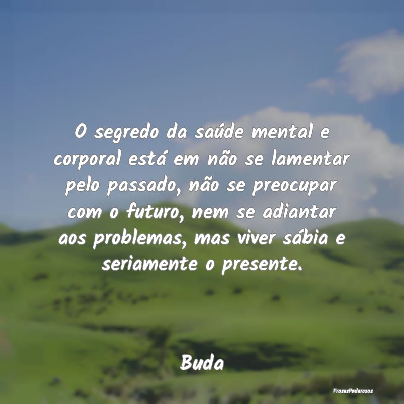O segredo da saúde mental e corporal está em nã... O segredo da saúde mental e corporal está em nã...
