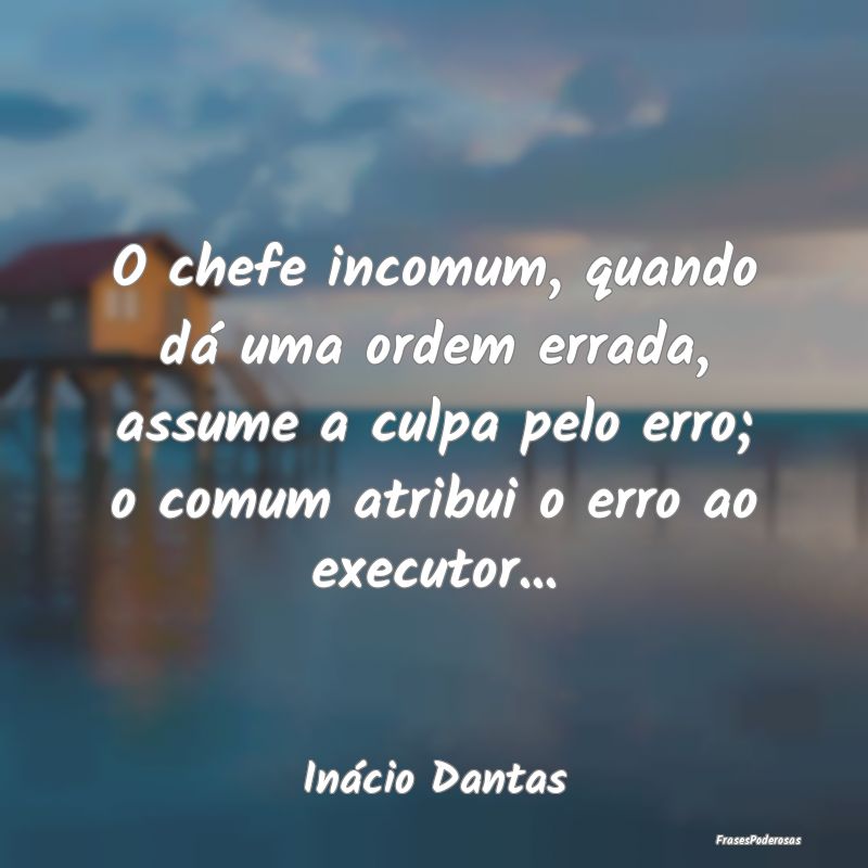 O chefe incomum, quando dá uma ordem errada, assu... O chefe incomum, quando dá uma ordem errada, assu...