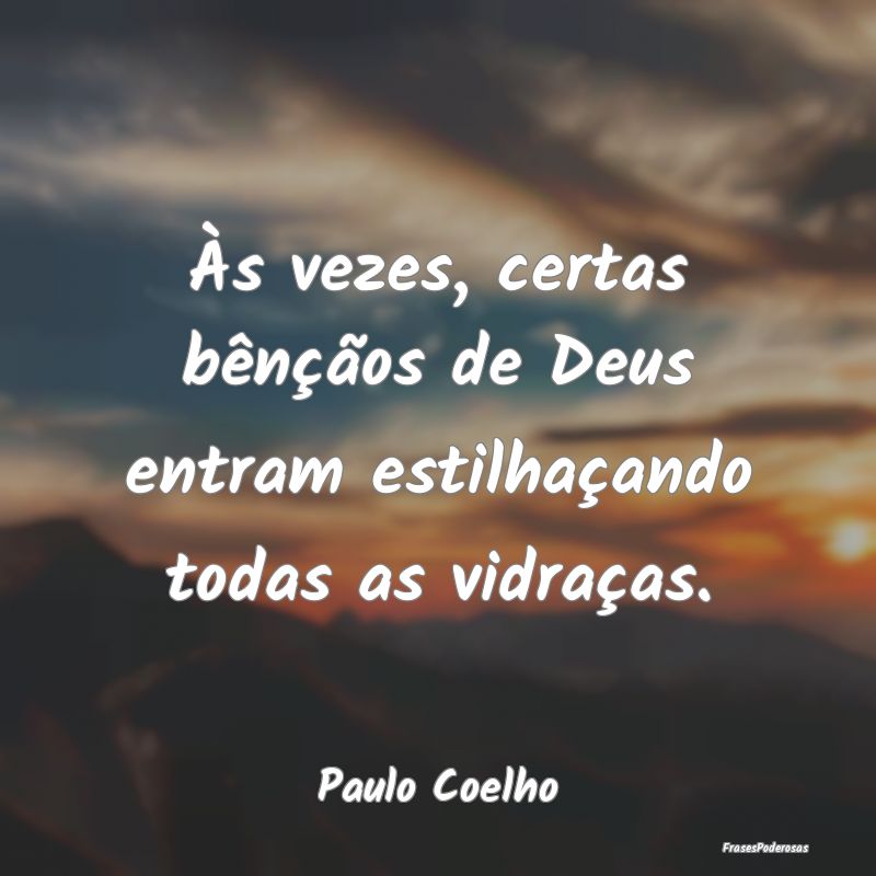Às vezes, certas bênçãos de Deus entram estilh...
