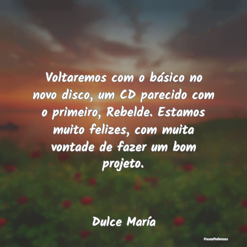 Voltaremos com o básico no novo disco, um CD pare... Voltaremos com o básico no novo disco, um CD pare...