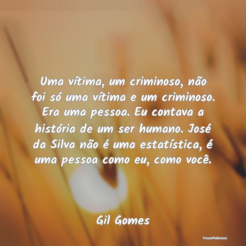 Uma vÃtima, um criminoso, não foi só uma vÃtim... Uma vÃtima, um criminoso, não foi só uma vÃtim...