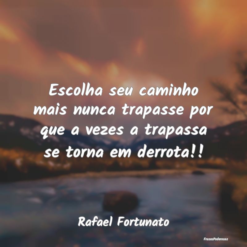 Escolha seu caminho mais nunca trapasse por que a ...