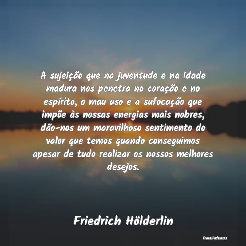 A sujeição que na juventude e na idade madura no... A sujeição que na juventude e na idade madura no...