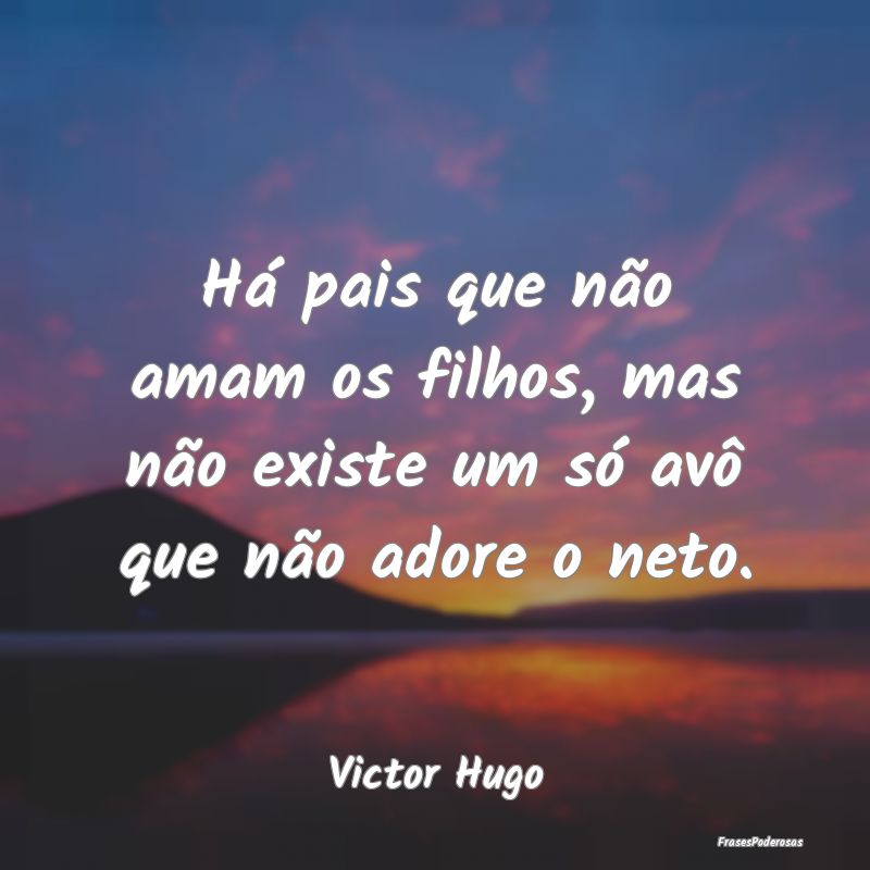 Há pais que não amam os filhos, mas não existe ...