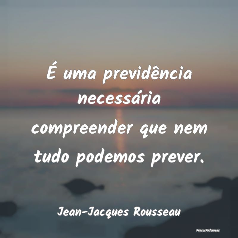 É uma previdência necessária compreender que ne...