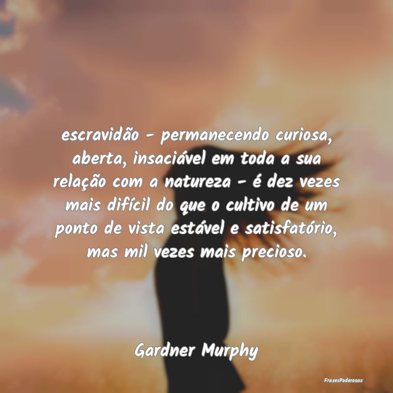 escravidão - permanecendo curiosa, aberta, insaci... escravidão - permanecendo curiosa, aberta, insaci...