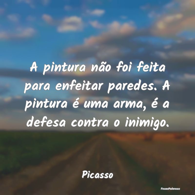 A pintura não foi feita para enfeitar paredes. A ... A pintura não foi feita para enfeitar paredes. A ...