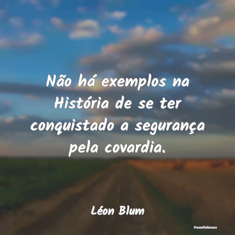 Não há exemplos na História de se ter conquista...
