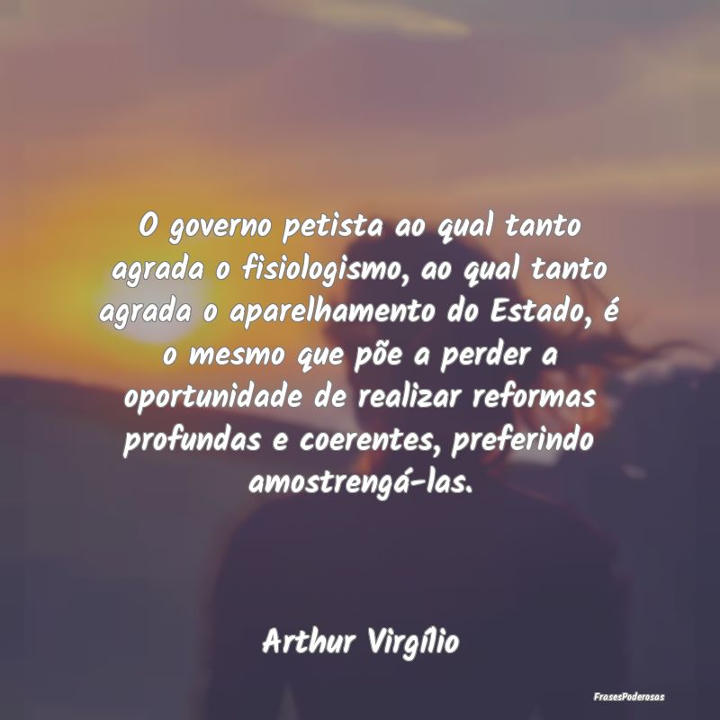 O governo petista ao qual tanto agrada o fisiologi... O governo petista ao qual tanto agrada o fisiologi...