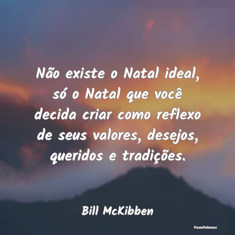 Não existe o Natal ideal, só o Natal que você d... Não existe o Natal ideal, só o Natal que você d...