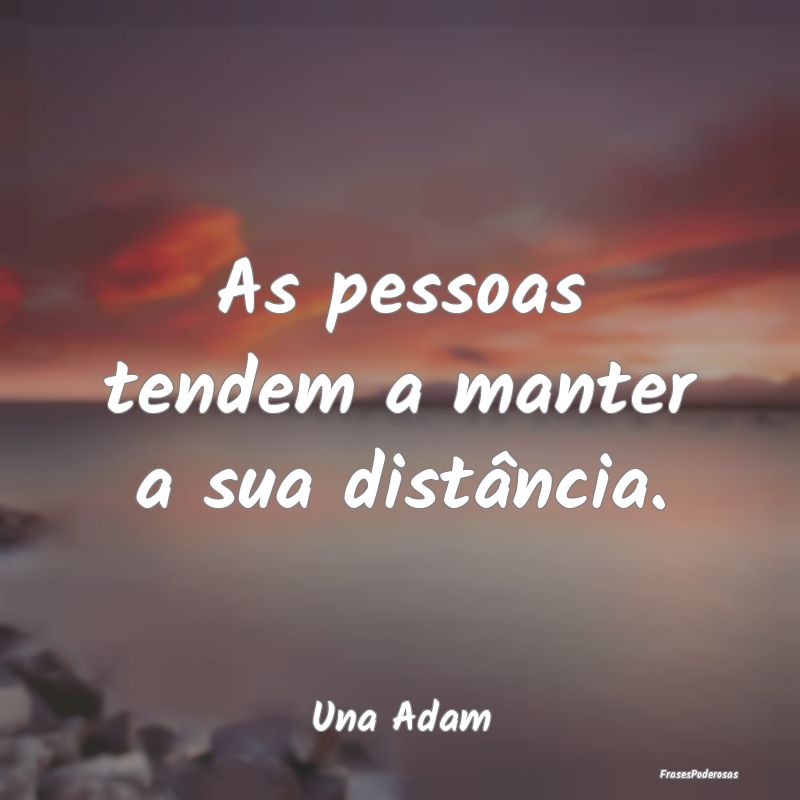 As pessoas tendem a manter a sua distância....