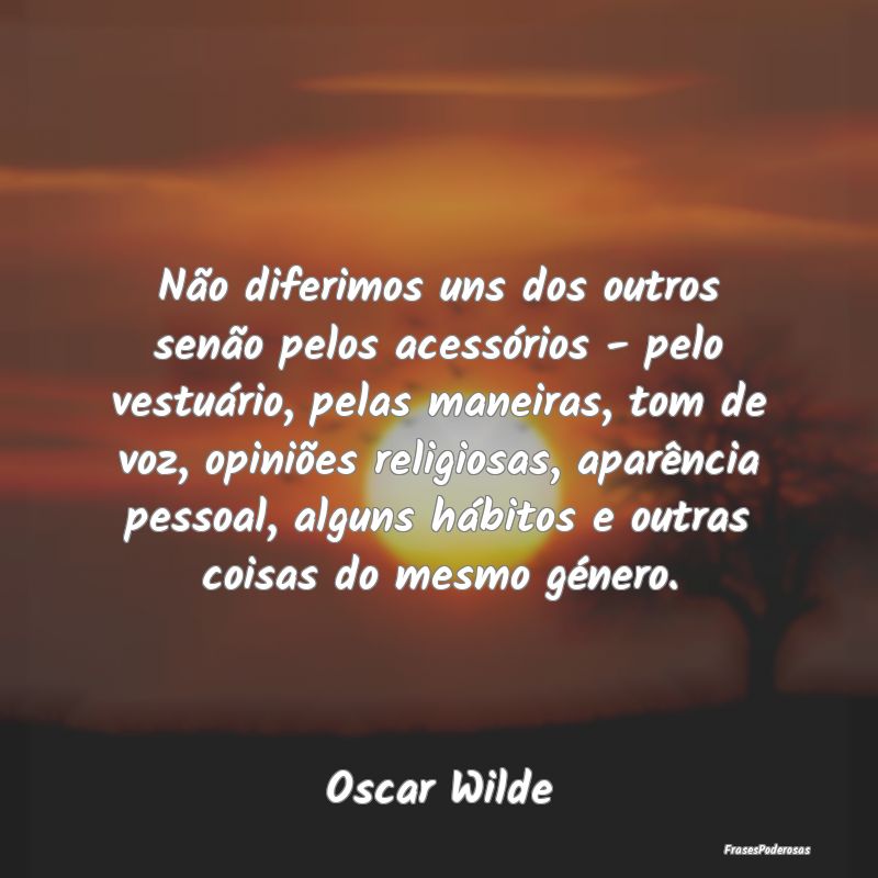 Não diferimos uns dos outros senão pelos acessó... Não diferimos uns dos outros senão pelos acessó...