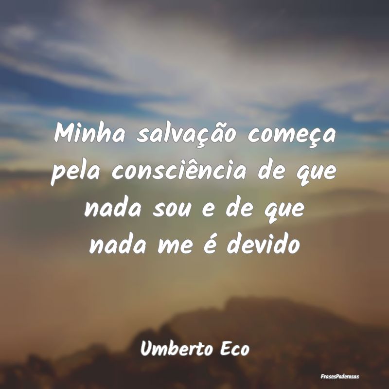 Minha salvação começa pela consciência de que ...