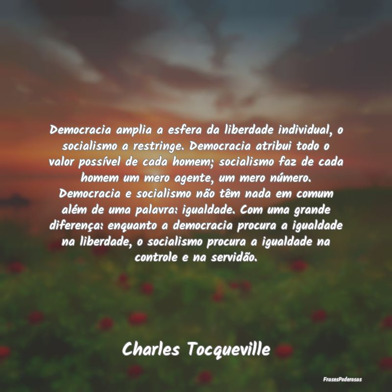 Democracia amplia a esfera da liberdade individual... Democracia amplia a esfera da liberdade individual...