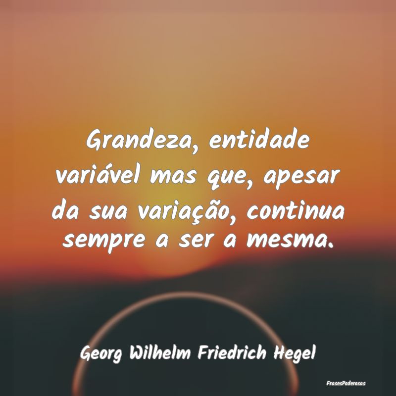 Grandeza, entidade variável mas que, apesar da su... Grandeza, entidade variável mas que, apesar da su...
