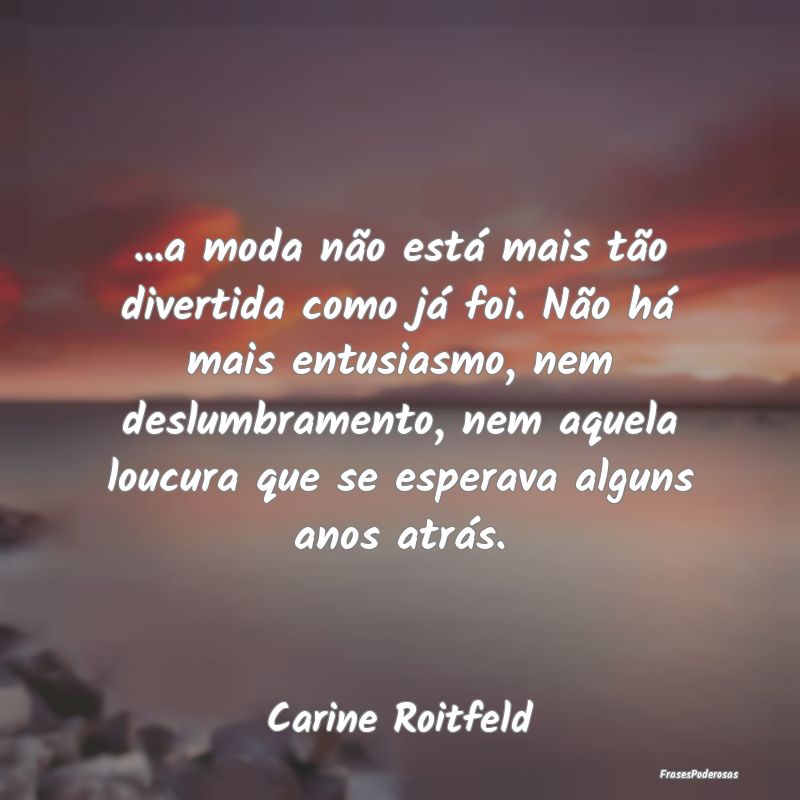 ...a moda não está mais tão divertida como já ... ...a moda não está mais tão divertida como já ...