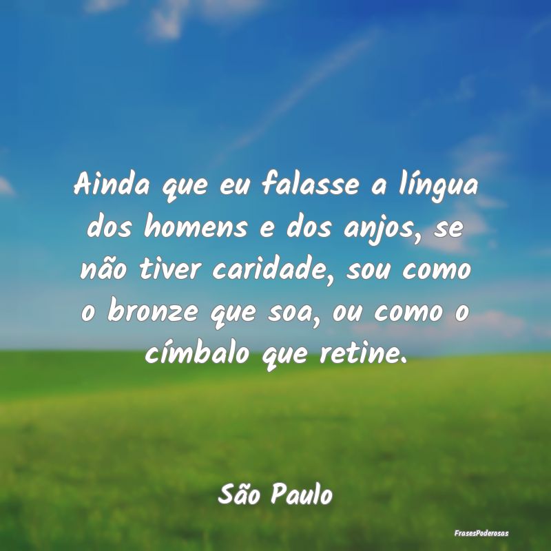 Ainda que eu falasse a língua dos homens e dos an... Ainda que eu falasse a língua dos homens e dos an...